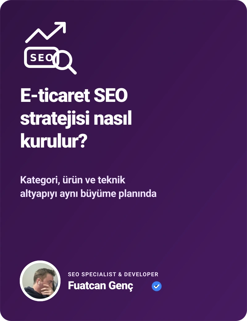 E-ticaret SEO stratejisi nasıl kurulur? - Fuatcan Genç E-Ticaret SEO Rehberi